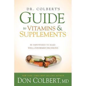 Dr. Colbert's Guide to Vitamins and Supplements: Be Empowered to Make Well-Infor